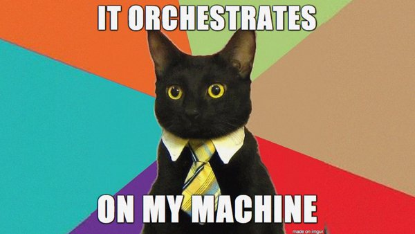 It Orchestrated On My Machine meme