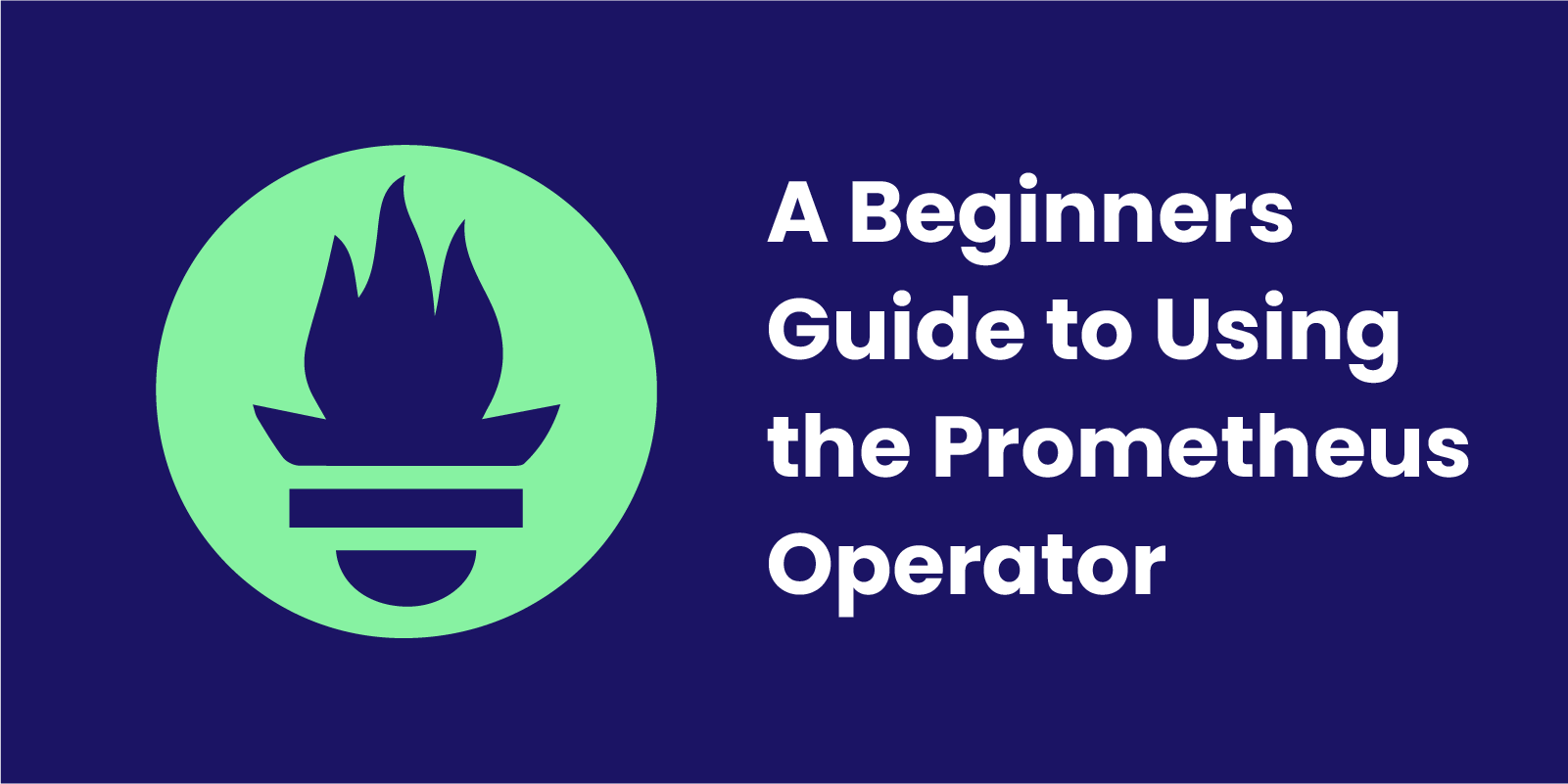 A Beginners Guide to Using the Prometheus Operator